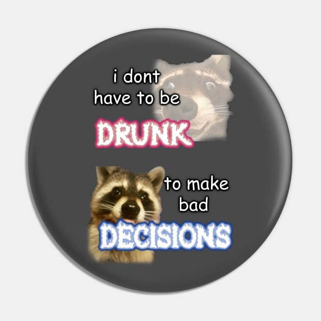 i dont need to be drunk to make bad decisions ver 1 Pin by InMyMentalEra