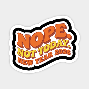 New Year 2026: Nope Not Today Magnet