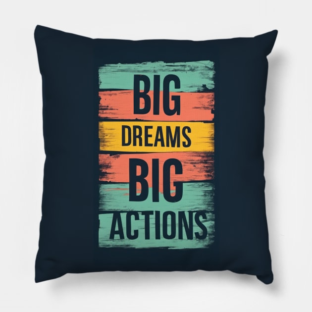 Big Dreams Big Actions Pillow by TooplesArt