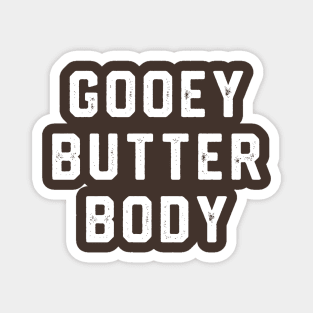 Gooey Butter Body Magnet