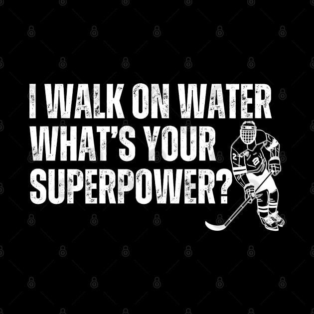 I Walk On Water Whats Your Superpower Ice Hockey by Illustradise