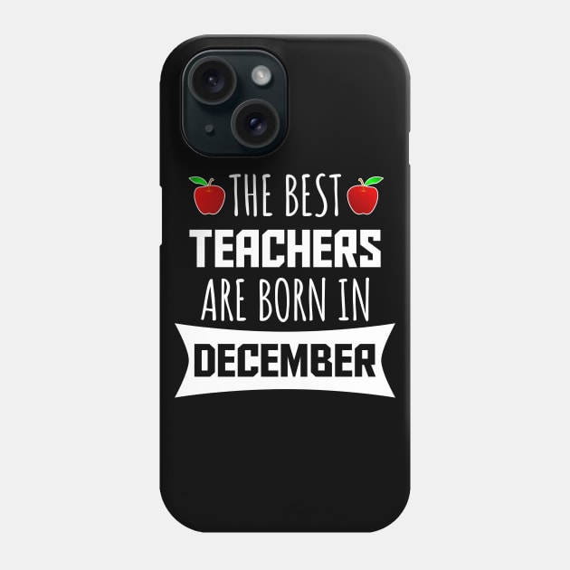 The best teachers are born in december Phone Case by LunaMay