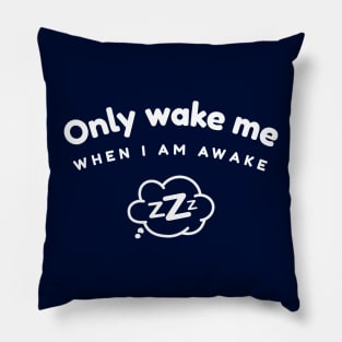 Only Wake Me When I Am Awake Zzz design Pillow