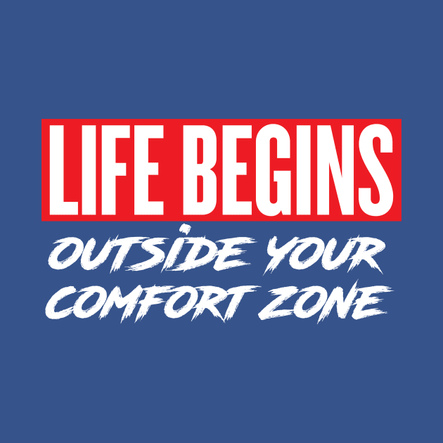 Life Begins Outside Your Comfort Zone by Wright Art