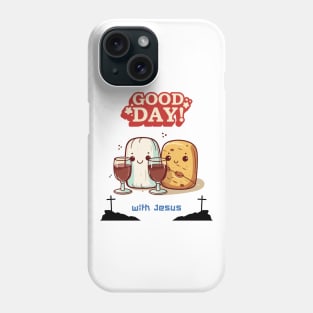 Good Friday Good day with Jesus Phone Case