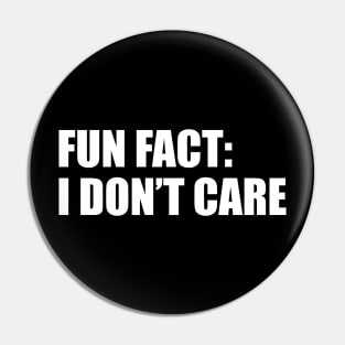 fun fact, i dont care Pin