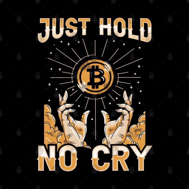 Just Hold Hodl No Cry Funny Crypto Bitcoin Lover Gift by BadDesignCo