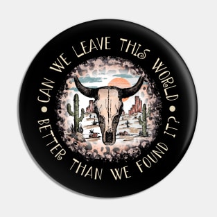Can We Leave This World Better Than We Found It Cactus Bull-Head Pin