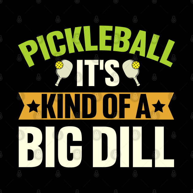 Pickleball It's Kind Of A Big Dill by busines_night