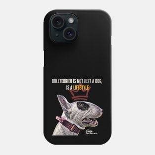 Bullterrier is not just a dog, is a lifestyle Phone Case