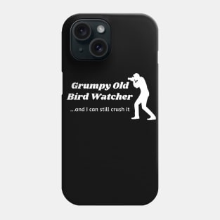 Grumpy Old Bird Watcher...can still crush it Phone Case