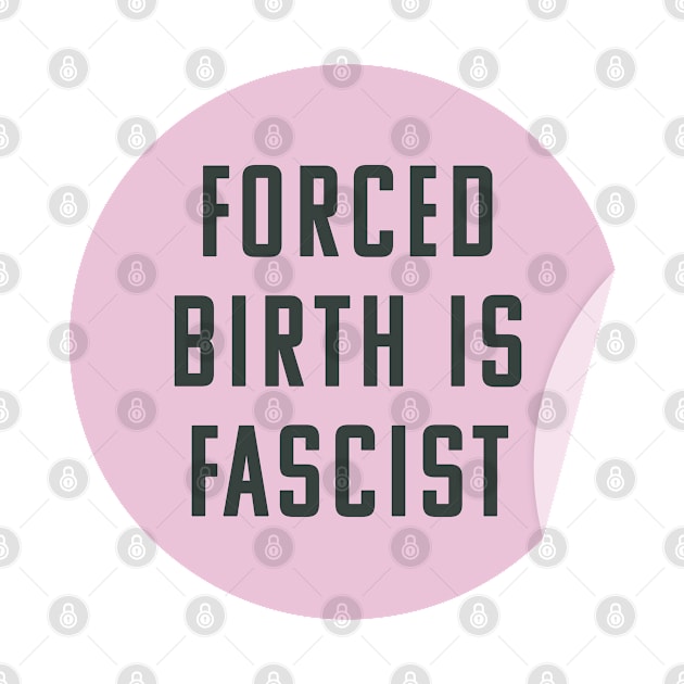 Forced Birth Is Fascist - Always Pro Abortion by Football from the Left