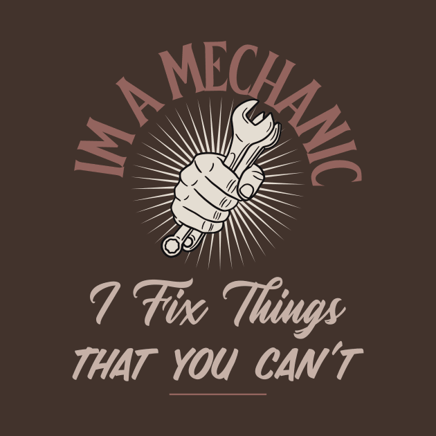 Im a mechanic I fix things that you cant by FuntasticDesigns