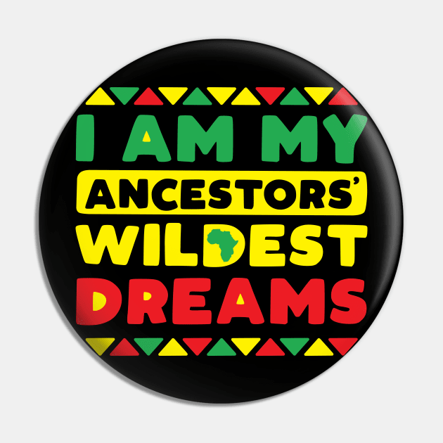 I Am My Ancestors Wildest Dreams Pin by DetourShirts