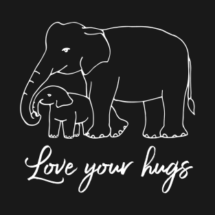 Love your hugs T-Shirt