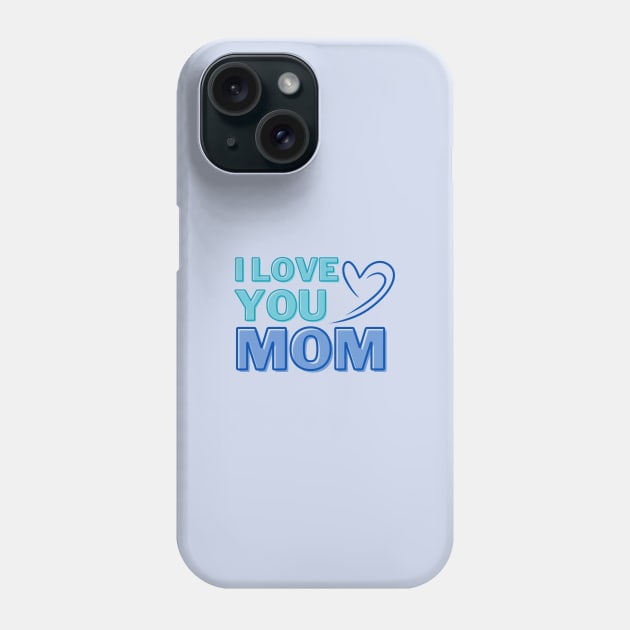 I Love You, Mom Gifts Phone Case by ijoyly