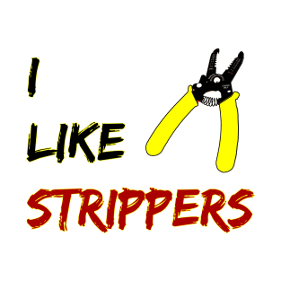 I like Strippers T-Shirt