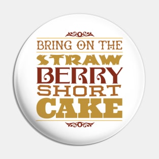 Bring on the Strawberry Short Cake Pin