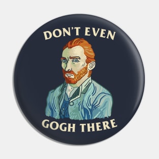 Don't Even Gogh There Pin