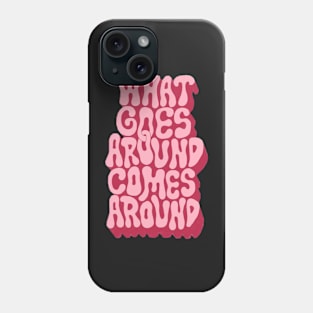 what goes around comes around Phone Case