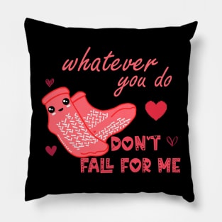 Valentine Whatever You Do Don't Fall For Me  Nurse Pillow