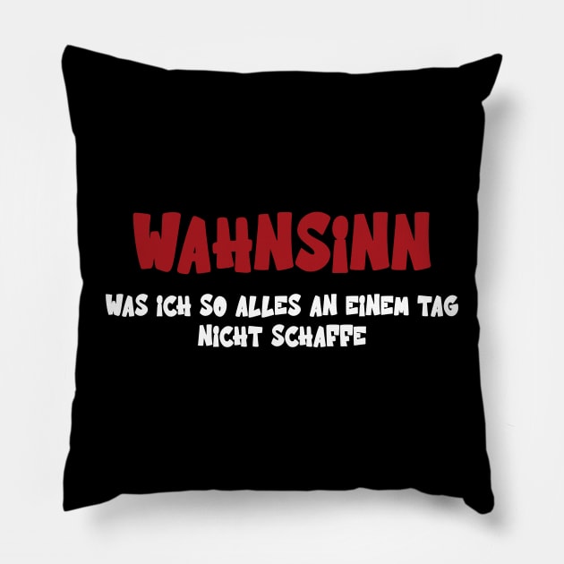 Wahnsinn Was Ich So Alles An Einem Tag Nicht Schaffe Pillow by Upswipe.de