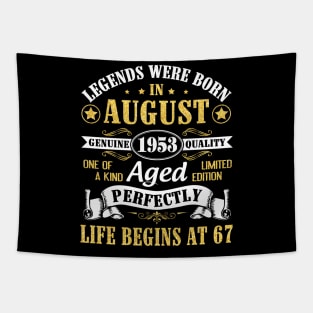 Legends Were Born In August 1953 Genuine Quality Aged Perfectly Life Begins At 67 Years Old Birthday Tapestry