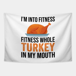 I'm Into Fitness Whole Turkey In My Mouth Thanksgiving Gift Tapestry