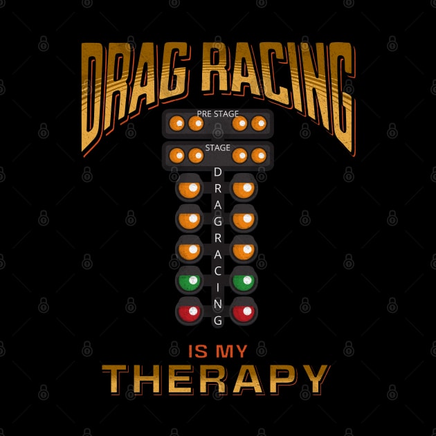 Drag Racing Is My Therapy Funny Racing Cars by Carantined Chao$