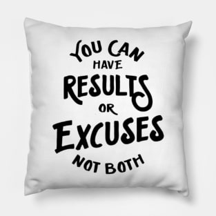 you can have results or excuses not both Pillow