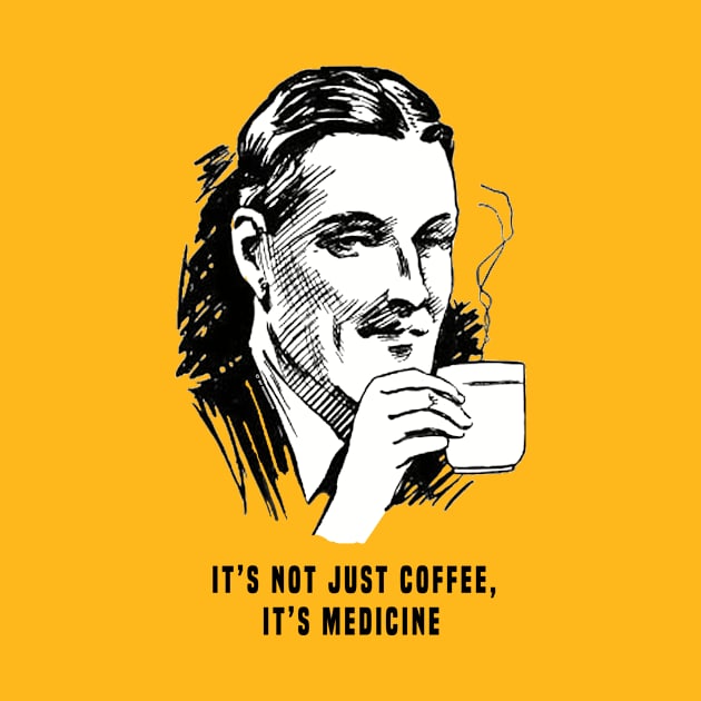 It's Not Just Coffee, It's Medicine by PositivelyCrazy