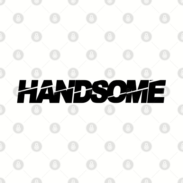 handsome, handsome man, tall dark and handsome, i am handsome by Thunder Biscuit