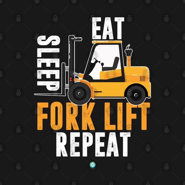 Eat Sleep Forklift Repeat- Funny Forklifter Gift by woormle