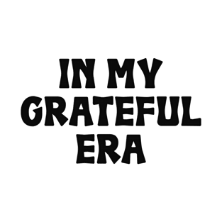 In My Grateful Era - Gratitude T-Shirt