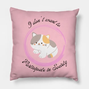 I don't want to Participate in Society Kitten 2 Pillow