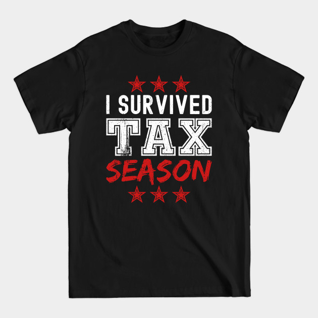 Disover I Survived Tax Season - Tax Season - T-Shirt