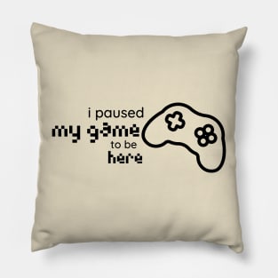 i paused my game to be here console Pillow