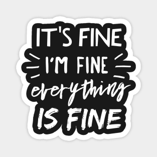 It's Fine, I'm Fine, Everything is Fine Magnet