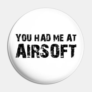 Airsoft - You had me at airsoft Pin