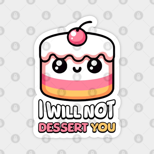 I Will Not Dessert You! Cute Cake Pun Magnet by Cute And Punny