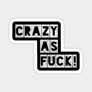 Crazy as Fuck! Magnet