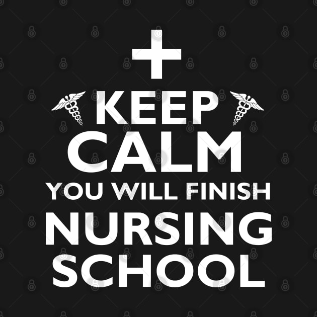 Keep calm You Will Finish Nursing School by johnwilliams