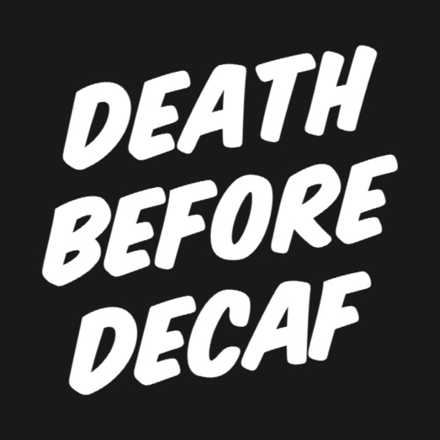 DEATH BEFORE DECAF by Great Bear Coffee