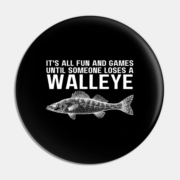 It's All Fun And Games Until Someone Loses A Walleye Pin by HobbyAndArt