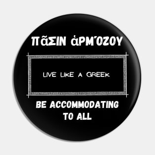 Be accommodating to all and live like a greek ,apparel hoodie sticker coffee mug t-shirt gift for everyone Pin