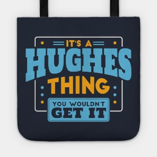 It's a Hughes Thing, You Wouldn't Get It // Hughes Family Last Name Tote