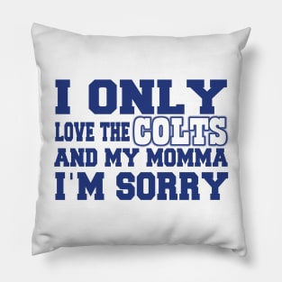 Only Love the Colts and My Momma! Pillow