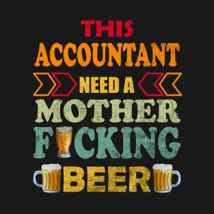 This Accountant Need A Mother Fucking Beer T-Shirt