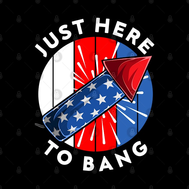 Just Here To Bang Funny 4th Of July 2021 USA Flag Funny Fourth Of July Celebration Gift by dianoo