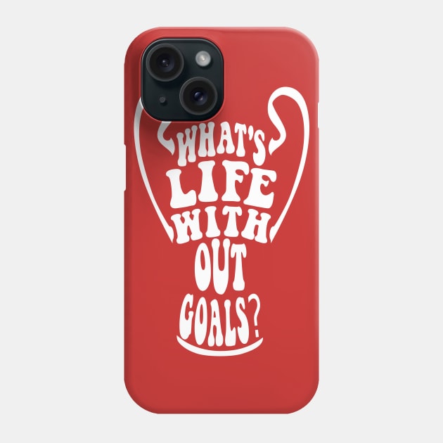 What's life without goals? (The league of the Champions) Phone Case by LiveForever